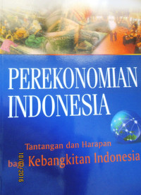 PEREKONOMIAN INDONESIA: TANTANGAN DAN HARAPAN BAGI KEBANGKITAN INDONESIA