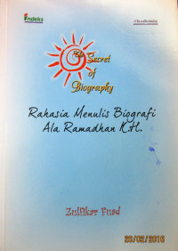 THE SECRET OF BIOGRAPHY RAHASIA MENULIS BIOGRAFI ALA RAMADHAN K.H.