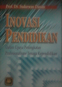 INOVASI PENDIDIKAN; DALAM UPAYA PENINGKATAN PROFESIONALISME TENAGA KEPENDIDIKAN