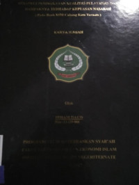 STRATEGI PENINGKATAN KUALITAS PELAYANAN DAN DAMPAKNYA TERHADAP KEPUASAN NASABAH (PADA BANK BSM CABANG KOTA TERNATE)