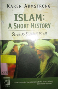 ISLAM:A SHORT HISTORY, SEPINTAS SEJARAH ISLAM