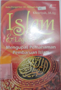 ISLAM & LOGIKA MODERN;MENGUPAS PEMAHAMAN PEMBAHARUAN ISLAM