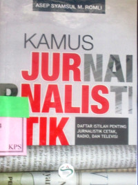 KAMUS JURNALISTIK: Daftar Istilah Penting Jurrnalistik Cetak,radio, Dan Televisi