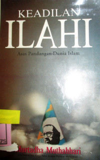 KEADILAN ILAHI ASAS PANDANGAN DUNIA ISLAM:AL-;ADL AL-ILAHIY