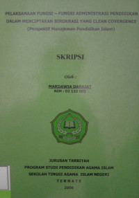 PELAKSANAAN FUNGSI-FUNGSI ADMINISTRASI PENDIDIKAN DALAM MENCIPTAKAN BIROKRASI YANG CLEAN COVERGENCE (Prespektif Manajemen Pendidikan Islam)