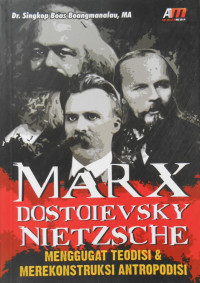 MARX DOSTOIEVSKY NIETZSCHE MENGGUGAT TEODISI DAN MERAKONSTRUKSI ANTROPODISI