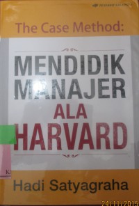 THE CASE METHOD:MENDIDIK MANAJER ALA HARVARD