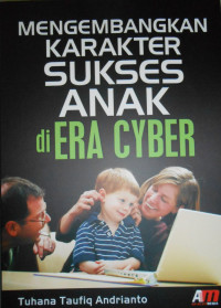 MENGEMBANGKAN KARAKTER SUKSES ANAK DI ERA CYBER