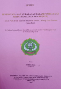 PENERAPAN AKAD MURABAHA DALAM PEMBIYAYAN KREDIT PEMILIKIKAN RUMAH (KPR) STUDI PADA BANK SYARIAH INDONESIA KANTOR CABANG KOTA TERNATE HASAN ESA