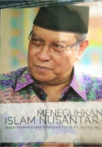 MENEGUHKAN ISLAM NUSANTARA ; Pemikiran dan Kiprah Kebangsaan Prof. Dr. KH. Said Aqil Siroj, MA