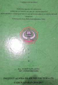 PERSEPSI ORANG TUA TENTANG PERGURUAN TINGGI AGAMA ISLAM NEGERI DAN PENGARUHNYA TERHADAP MOTIFASI MENGULIAHKAN ANAKNYA DI IAIN TERNATE