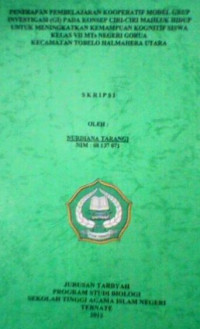 PENERAPAN PEMBELAJARAN KOOPERATIF MODEL GRUP INVESTIGASI (GI) PADA KONSEP CIRI-CIRI MAHLUK HIDUP UNTUK MENINGKATKAN KEMAMPUAN KOGNITIF SISWA KELAS VII MTs NEGERI GORUA KECEMATAN TOBELO HALMAHERA UTARA