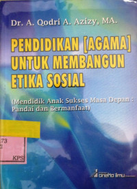 PENDIDIKAN (AGAMA) UNTUK MEMBANGUN ETIKA SOSIAL (MENDIDIK ANAK SUKSES MASA DEPAN:PANDAI DAN BERMANFAAT)