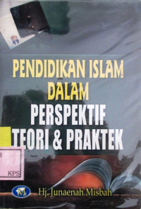 PENDIDIKAN ISLAM DALAM PERSFEKTIF TEORI DAN PRAKTEK