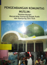 PERKEMBANGAN KOMUNITAS MUSLIM PEMBERDAYAAN MASYARAKAT KAMPUNG BADAK PUTIH DAN KAMPUNG SATU DUIT