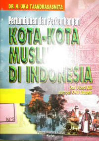 PERTUMBUHAN DAN PERKEMBANGAN KOTA-KOTA MUSLIM DI INDONESIA DARI ABAD XIII SAMPAI XVIII MASEHI