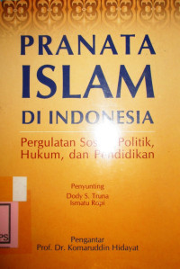 PRANATA ISLAM DI INDONESIA:PERGULATAN SOSIAL,POLITIK HUKUM DAN PENDIDIKAN