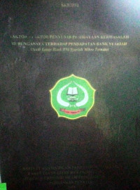 FAKTOR-FAKTOR PENYEBAN PEMBIAYAAN BERMASALAH HUBUNGANNYA TERHADAP PENDAPATAN BANK SYARIAH