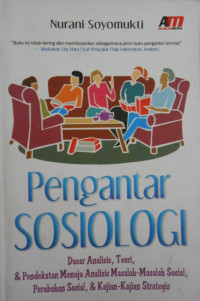 PENGANTAR SOSIOLOGI: DASAR ANALISIS, TEORI DAN PENDEKATAN MENUJU ANALISIS MASALAH-MASALAH SOSIAL, PERUBAHAN SOSIAL, DAM KAJIAN-KAJIAN STRATEGIS