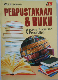 PERPUSTAKAAN DAN BUKU: WACANA PENULISAN DAN PENERBITAN