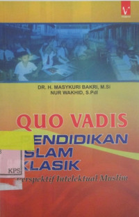 QUO VADIS PENDIDIKAN ISLAM KLASIK PERSPEKTIF INTELEKTUAL MUSLIM