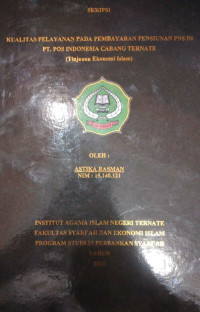 KUALITAS PELAYANAN PADA PEMBAYARAN PENSIUNAN PNS DI PT. POS INDONESIA CABANG TERNATE ( TINJAUAN EKONOMI ISLAM )