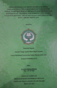 UPAYA PENINGKATAN MOTIVASI BELAJAR SISWA TERHADAP MATA PELAJARAN BIOLOGI PADA MATERI GERAK TUMBUHAN DENGAN MENGGUNAKAN PENDEKATAN KONTEKSTUAL TEACHING AND LEARNING (CTL) DI MTS STANAWIYAH NURUL JIHAD AKETALAGA KECAMATAN OBA KOTA TIDORE KEPULAUAN