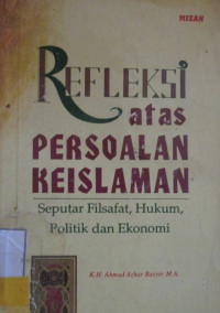 REFLEKSI ATAS PERSOALAN KEISLAMAN:SEPUTAR FILSAFAT, HUKUM, POLITIK DAN EKONOMI