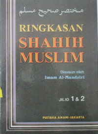 MUKHTASHAR SHAHIH MUSLIM : RINGKASAN SAHIH MUSLIM JILID 1 DAN 2