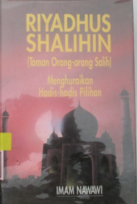 RIYADHUS SHALIHIN = MIN KALAAMI SAIYIDIL MURSALIN : TAMAN ORANG-ORANG SALIH MENGHURAIKAN HADIS-HADIS PILIHAN