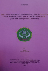 STRATEGI PENYELESAIAN PEMBIYAYAN BERMASALAH PADA PRODUK USAHA KECIL DAN MENEGAH IB (STUDI PADA BNI SYARIAH KECAMATAN MOTOTAI