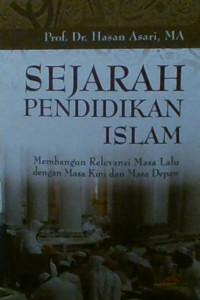 SEJARAH PENDIDIKAN ISLAM: MEMBANGUN RELEVANSI MASA LALU DENGAN MASA KINI DAN MASA DEPAN