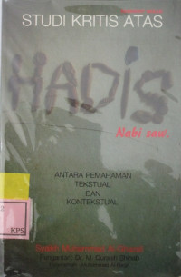 STUDI KRITIS ATAS HADIS NABI SAW: ANTARA PEMAHAMAN TEKSTUAL DAN KONTEKSTUAL