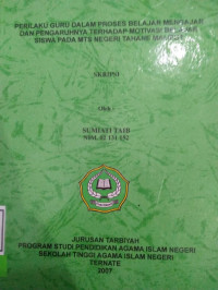 PERILAKU GURU DALAM PROSES BELAJAR MENGAJAR DAN PENGARUHNYA TERHADAP MOTIFASI BELAJAR SISWA PADA MTS NEGERI TAHANE MALIFUT