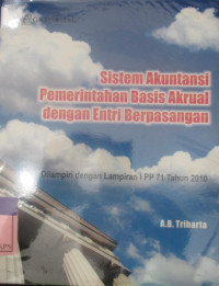 SISTEM AKUNTANSI PEMERINTAHAN BASIS AKRUAL DENGAN ENTRI BERPASANGAN;DILAMPIRI DENGAN LAMPIRAN I PP 71 TAHUN 2010