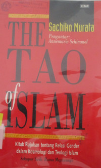 THE TAO OF ISLAM:KITAB RUJUKAN TENTANG RELASI GENDER DALAM KOSMOLOGI DAN TEOLOGI ISLAM