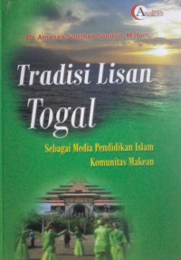 TRADISI LISAN TOGAL; SEBAGAI MEDIA PENDIDIKAN ISLAM KOMUNITAS MAKEAN