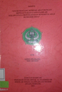 STUDI TENTANG SUMPAH ADAT DENGAN MENGGUNAKAN YASIN FADILAH DALAM UPAYA PENYELESAIAN SENGKETA ADAT DI NEGERI SEPA