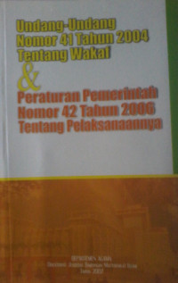 UNDANG-UNDANG NOMOR 41 TAHUN 2004 TENTANG WAKAF & PERATURAN PEMERINTAH NOMOR 42 TAHUN 2006 TENTANG PELAKSANAANNYA