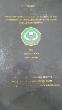 STRATEGI PENYELESAIAN PEMBIAYAAN BERMASALAH PADA AKAKD PEMBIAYAAN MURABAH DI KANTOR CABANG BNI SYARIAH MIKRO TERNATE