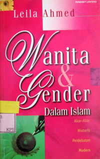 WANITA DAN GENDER DALAM ISLAM:AKAR-AKAR HISTORIS PERDEBATAN MODERN