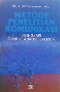 METODE PENELITIAN KOMUNIKASI: DILENGKAPI CONTOH ANALISIS STATISTIK