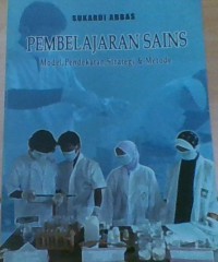 PEMBELAJARAN SAINS; Model, Pendekatan, Strategi & Metode