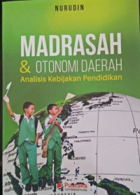 Madrasah dan Otonomi Daerah Analisis Kebijakan Pendidikan