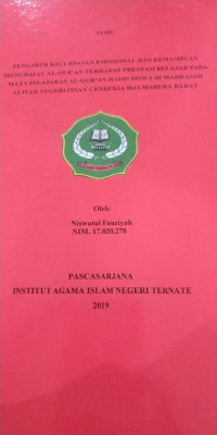 PENGARUH KECERDASAN EMOSIONAL DAN KEMAMPUAN MENGHAFAL AL-QUR'AN TERHADAP PRESTASI BELAJAR PADA MATA PELAJARAN AL-QUR'AN HADIS DI MADRSAH ALIYAH NEGERI INSAN CENDEKIA HALMAHERA SELATAN