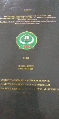 EFEKTIFITAS PELAKSANAAN PENCATATAN TERHADAP PERKAWINAN MEURUT UNDANG-UNDANG REPUBLIK INDONESIA NOMOR 1 TAHUN 1974 (STUDI KASUS PADA KANTOR URUSAN AGAMA KECAMATAN TERNATE UTARA, KOTA TERNATE PROVINSI MALUKU UTARA)