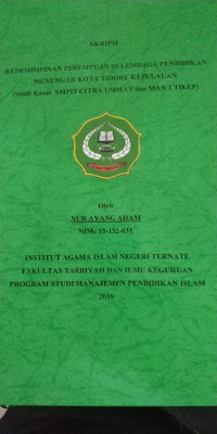 KEPEMIMPINAN PEREMPUAN DI LEMBAGA PENDIDIKAN MENENGAH KOTA TIDORE KEPULAUAN (STUDI KASUS SMPIT CITRA UMMAT DAN MAN 1 TIKEP)