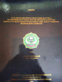 ANALISIS MAQHASID SYARIAH TERHADAP POLA PENDISTRIBUSIAN ZAKAT DALAM PROGRAM SANTUNAN KESEHATAN MASYARAKAT PADA BADAN AMIL ZAKAT NASIONAL ( BAZNAS ) KOTA TERNATE