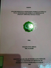 ANALISIS EFEKTIVITAS MONITORING PEMBIAYAAN SEBAGAI UPAYA MEMINIMALISIR PEMBIAYAAN BERMASALAH (STUDI DI PT. BPRS BAHASI BERKESAN TERNATE)