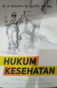 HUKUM KESEHATAN : EUTANASIA, KEADILAN DAN HUKUM POSITIF DI INDONESIA